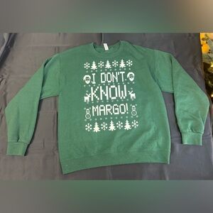 I Don't Know Margo Christmas Sweatshirt Green Ugly Xmas Sweatshirt